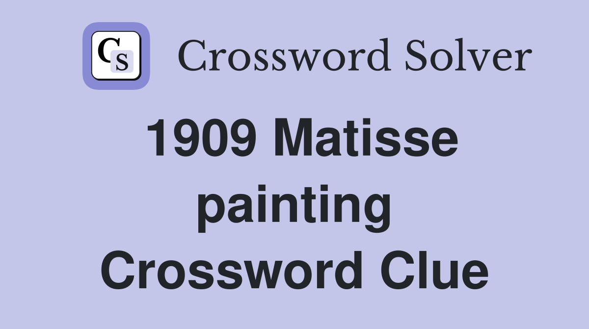 1909 Matisse painting Crossword Clue