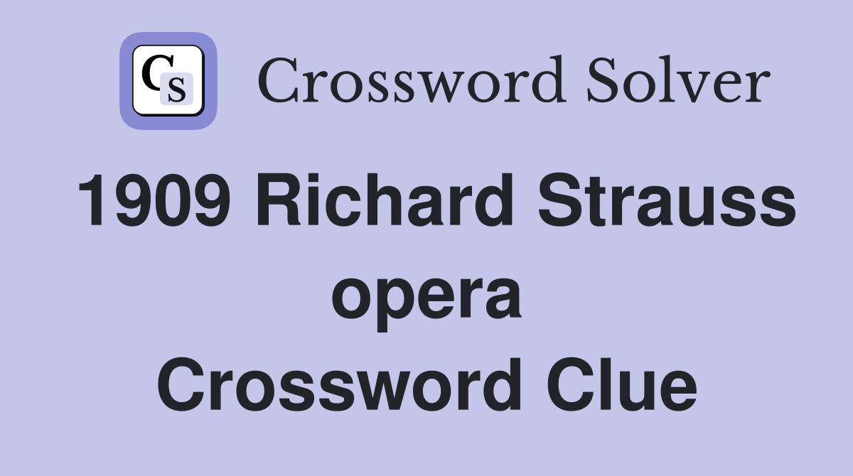 1909 Richard Strauss opera Crossword Clue