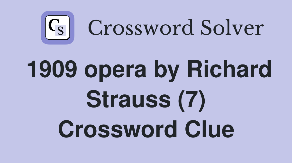 1909 opera by Richard Strauss (7) Crossword Clue