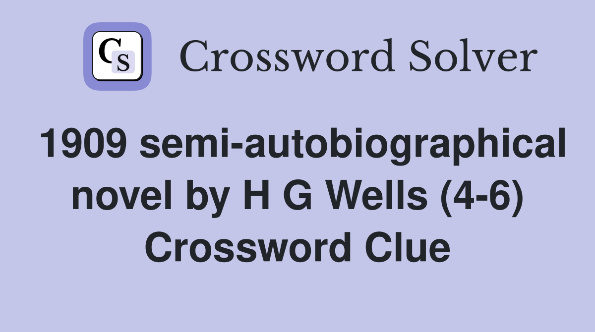 1909 semi-autobiographical novel by H G Wells (4-6) Crossword Clue
