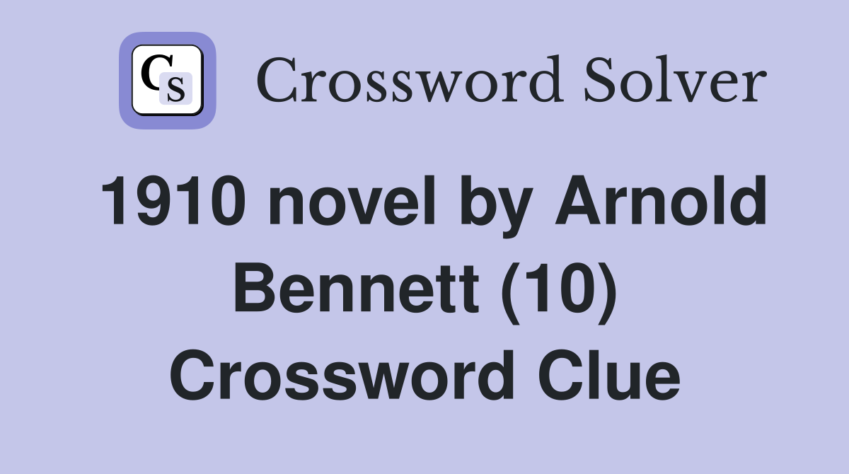 1910 novel by Arnold Bennett (10) Crossword Clue