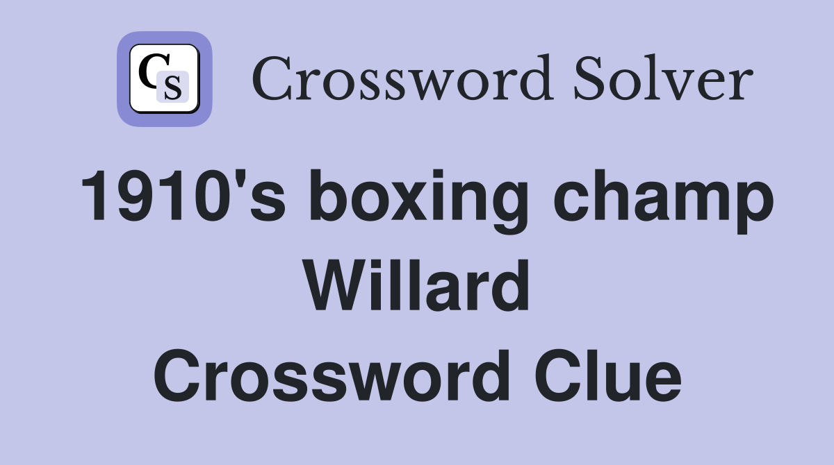 1910's boxing champ Willard Crossword Clue