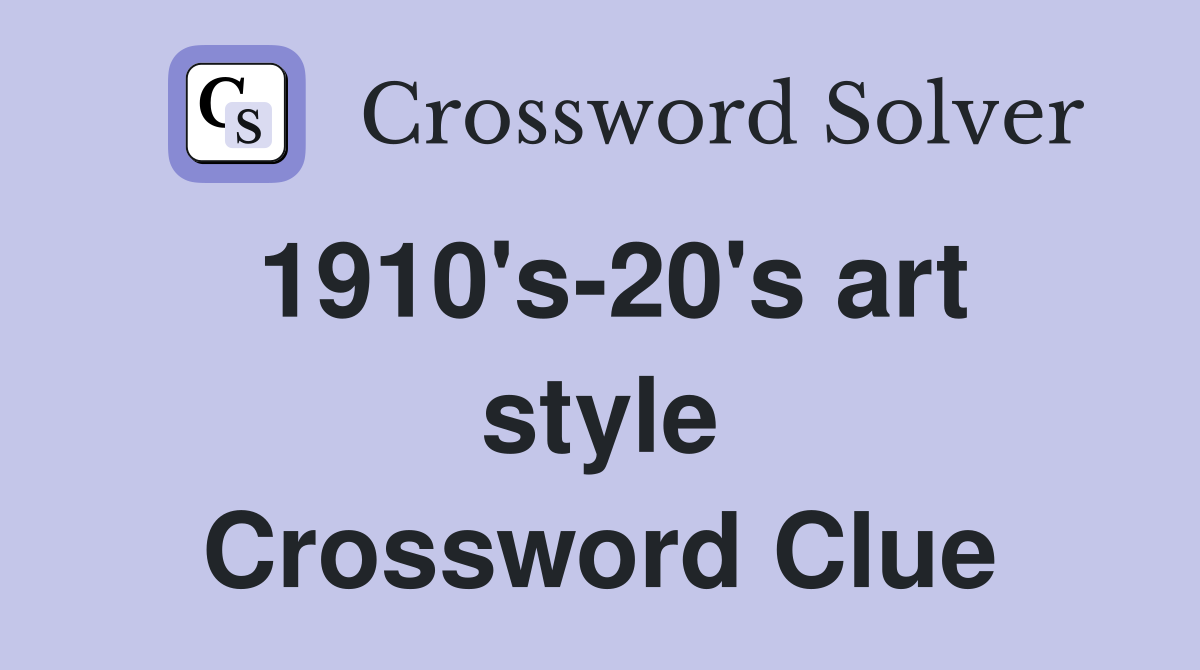 1910's-20's art style Crossword Clue