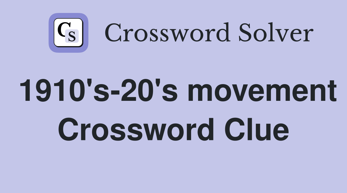 1910's-20's movement Crossword Clue