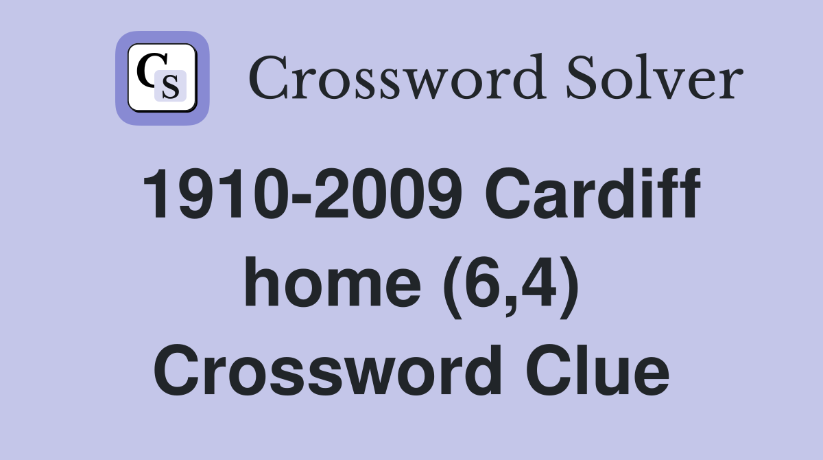 1910-2009 Cardiff home (6,4) Crossword Clue