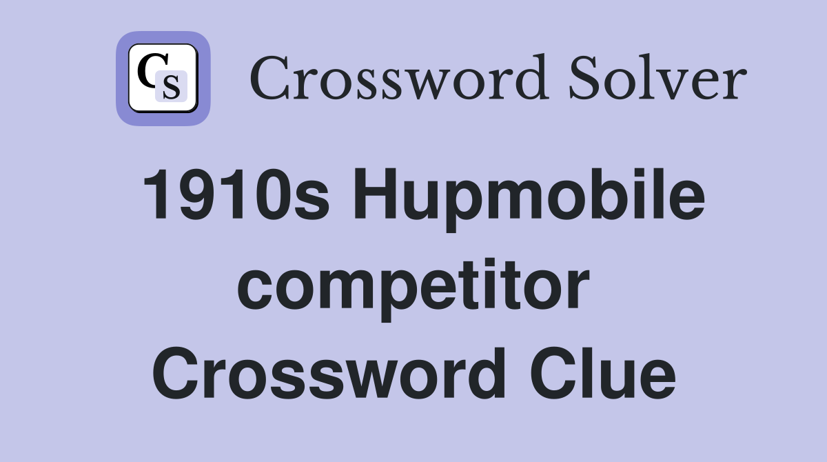 1910s Hupmobile competitor Crossword Clue
