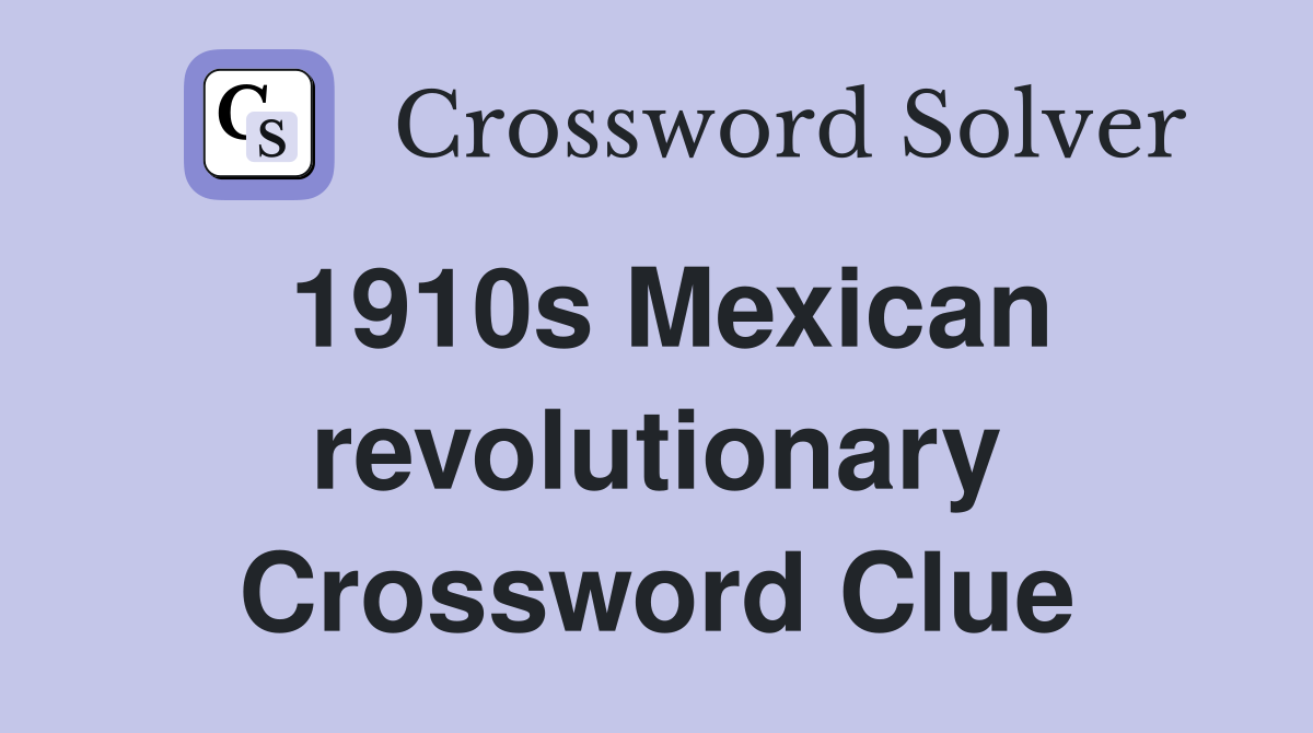 1910s Mexican revolutionary Crossword Clue