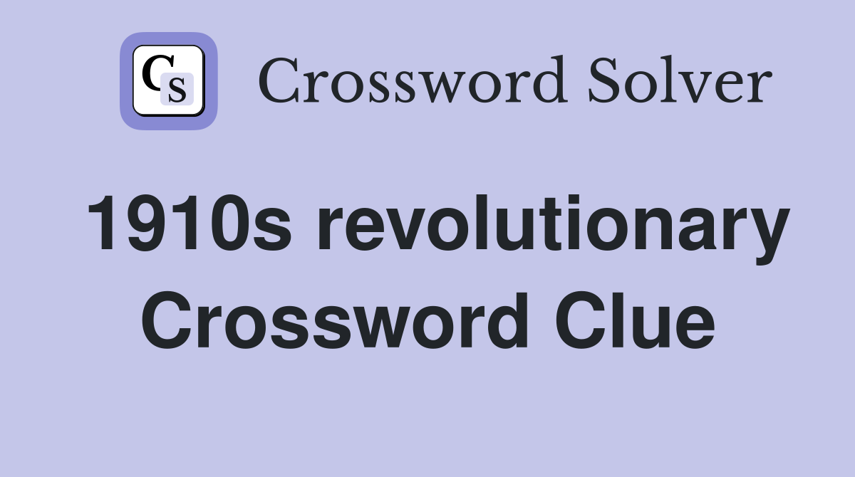 1910s revolutionary Crossword Clue
