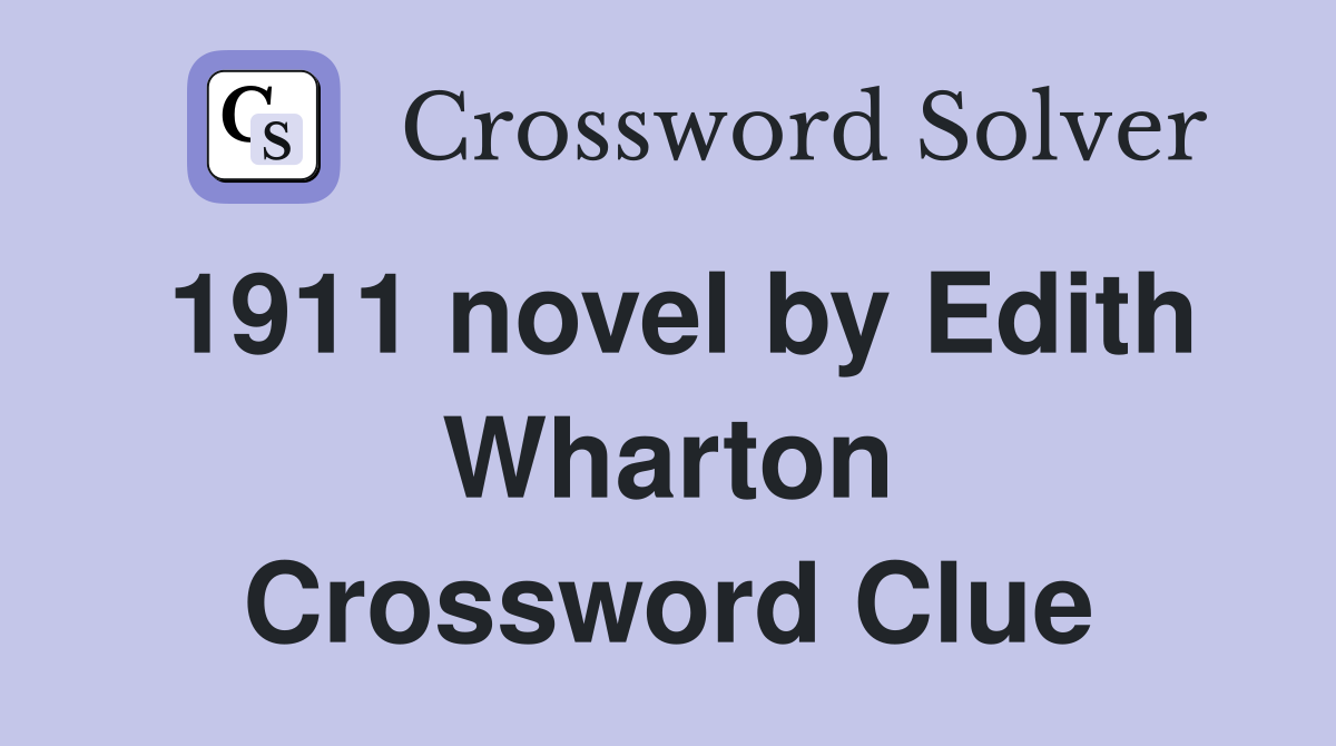 1911 novel by Edith Wharton Crossword Clue