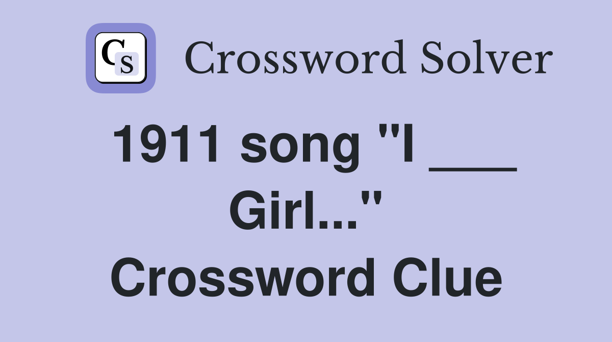 1911 song "I ___ Girl..." Crossword Clue