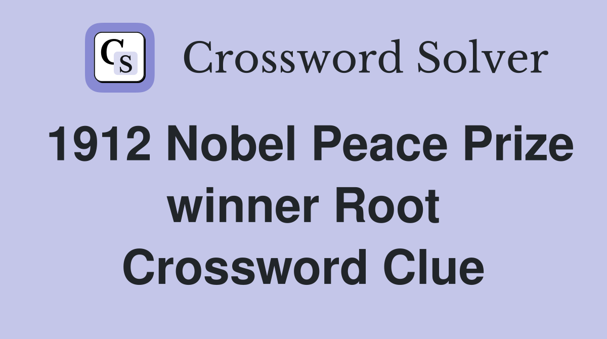1912 Nobel Peace Prize winner Root Crossword Clue