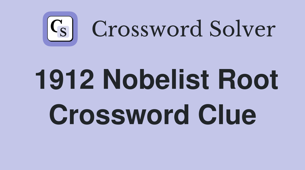 1912 Nobelist Root Crossword Clue