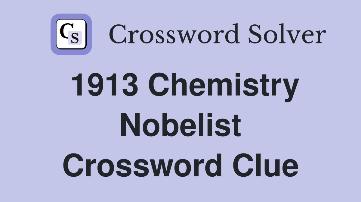 1913 Chemistry Nobelist Crossword Clue