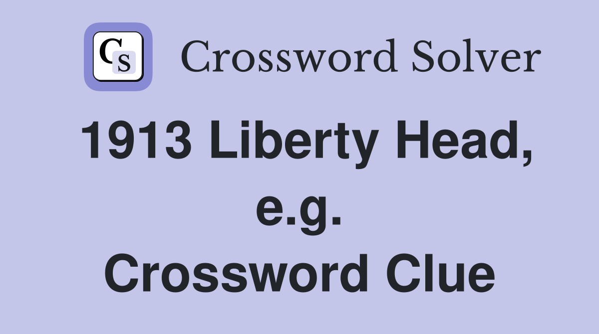 1913 Liberty Head, e.g. Crossword Clue
