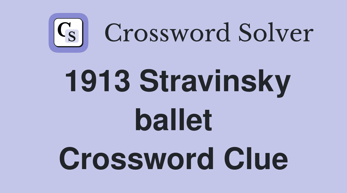1913 Stravinsky ballet Crossword Clue
