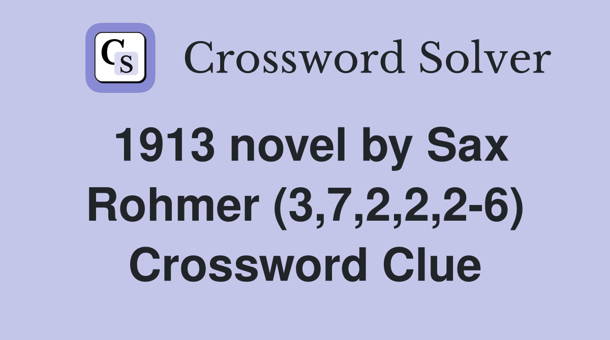 1913 novel by Sax Rohmer (3,7,2,2,2-6) Crossword Clue