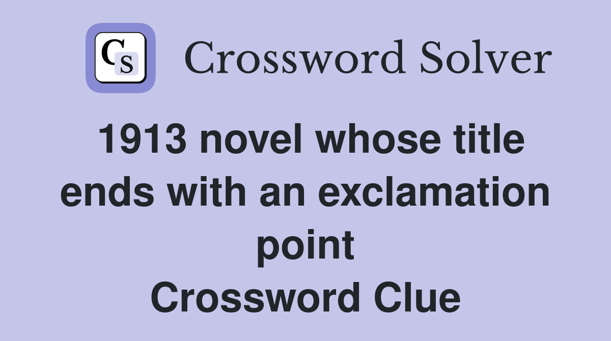 1913 novel whose title ends with an exclamation point Crossword Clue