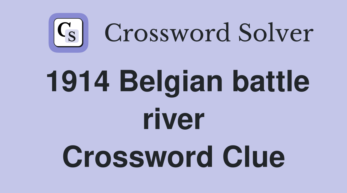 1914 Belgian battle river Crossword Clue