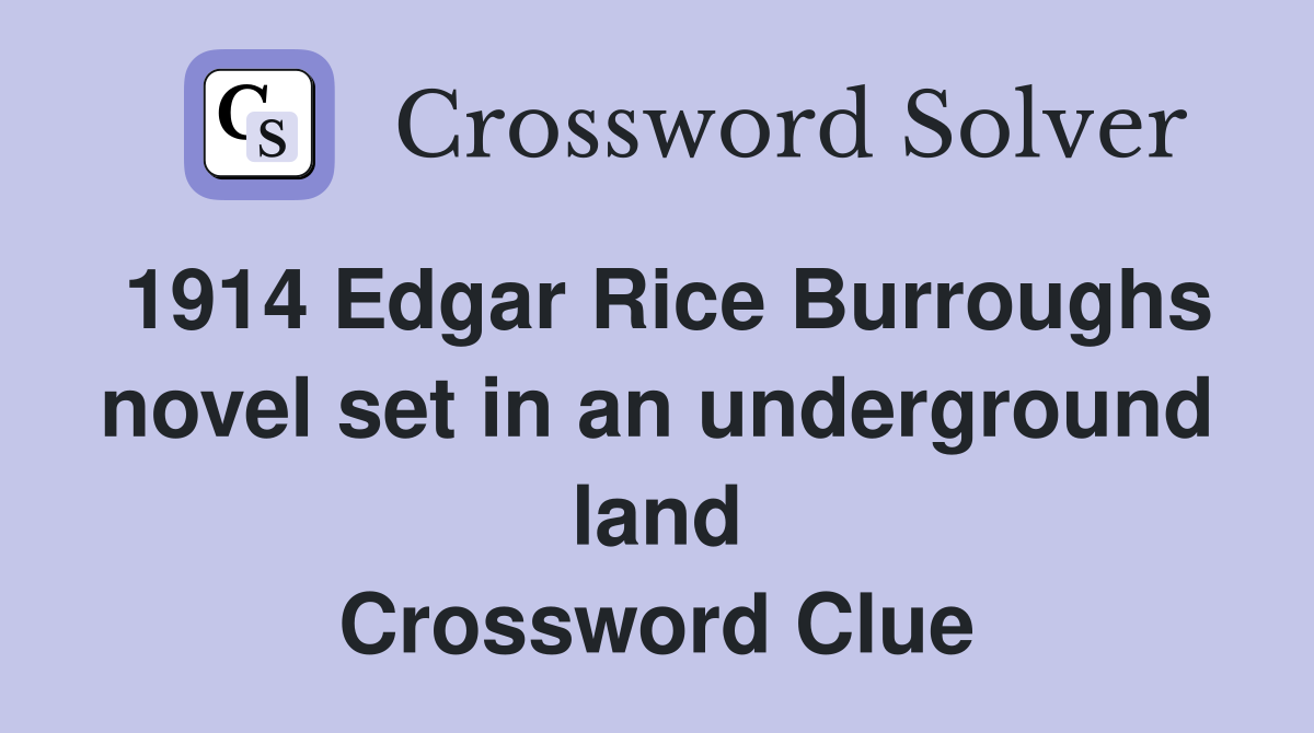 1914 Edgar Rice Burroughs novel set in an underground land Crossword Clue