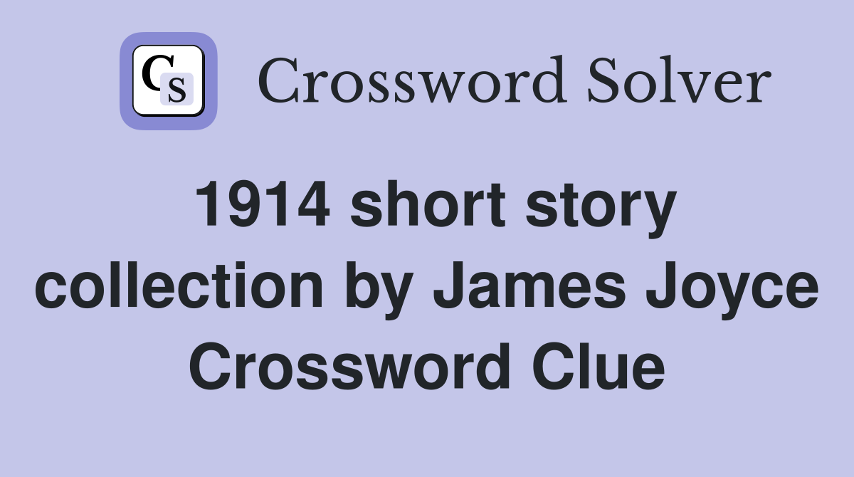 1914 short story collection by James Joyce Crossword Clue