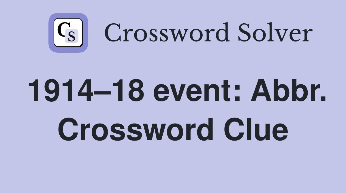 1914–18 event: Abbr. Crossword Clue