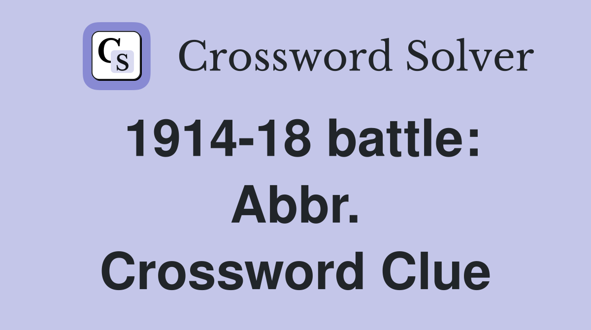 1914-18 battle: Abbr. Crossword Clue