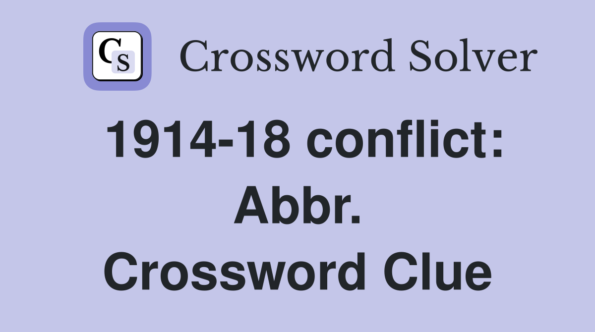 1914-18 conflict: Abbr. Crossword Clue