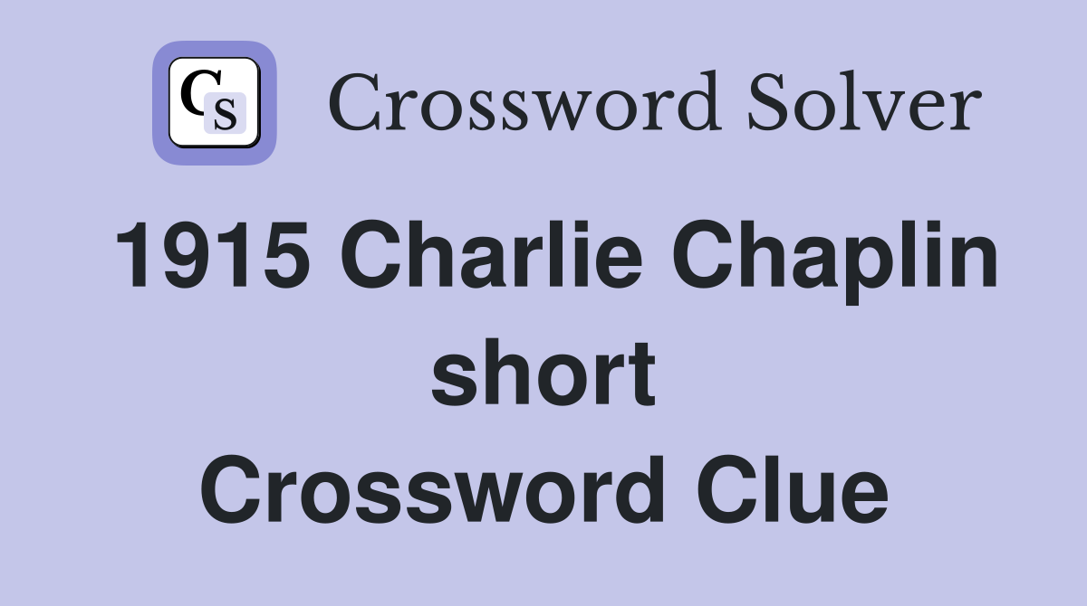 1915 Charlie Chaplin short Crossword Clue
