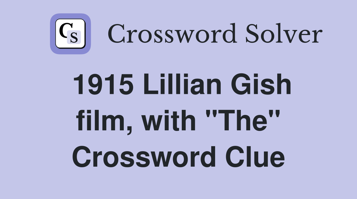 1915 Lillian Gish film, with "The" Crossword Clue