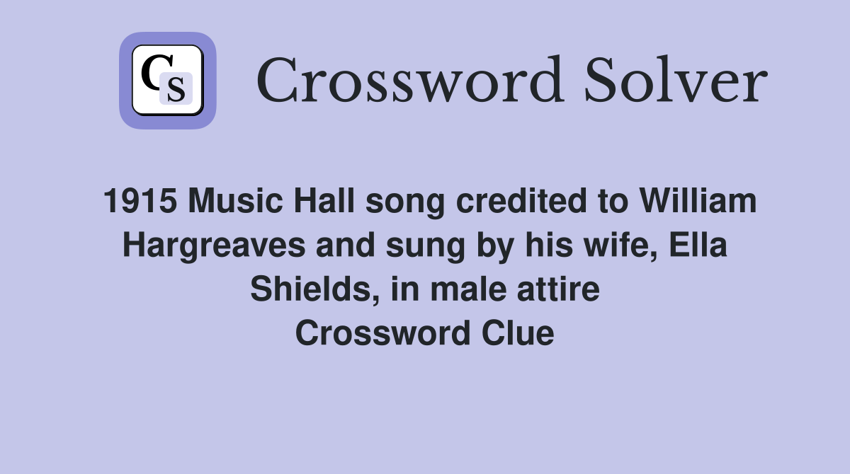 1915 Music Hall song credited to William Hargreaves and sung by his wife, Ella Shields, in male attire Crossword Clue