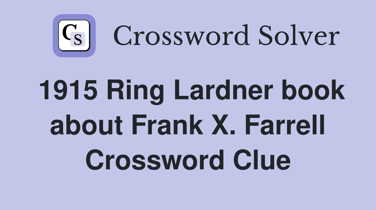 1915 Ring Lardner book about Frank X. Farrell Crossword Clue