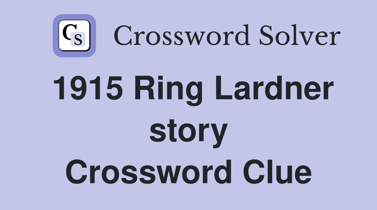 1915 Ring Lardner story Crossword Clue