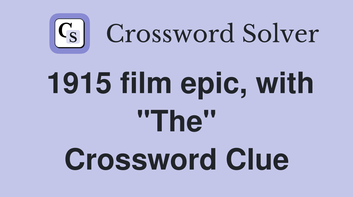 1915 film epic, with "The" Crossword Clue