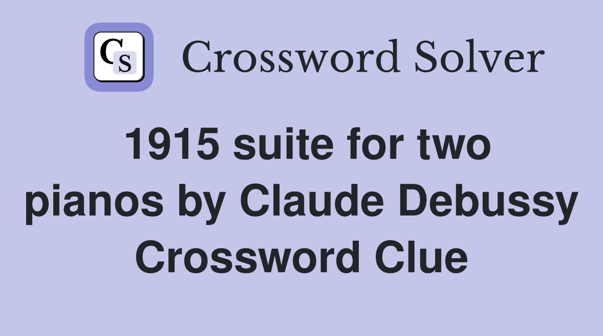1915 suite for two pianos by Claude Debussy Crossword Clue