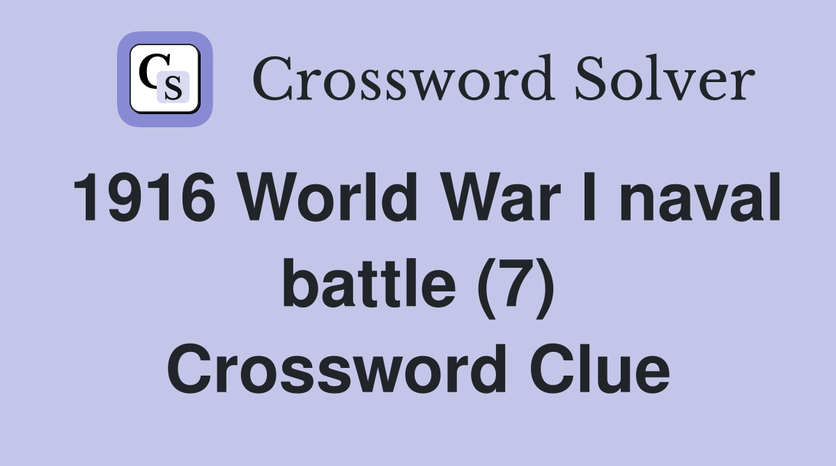 1916 World War I naval battle (7) Crossword Clue