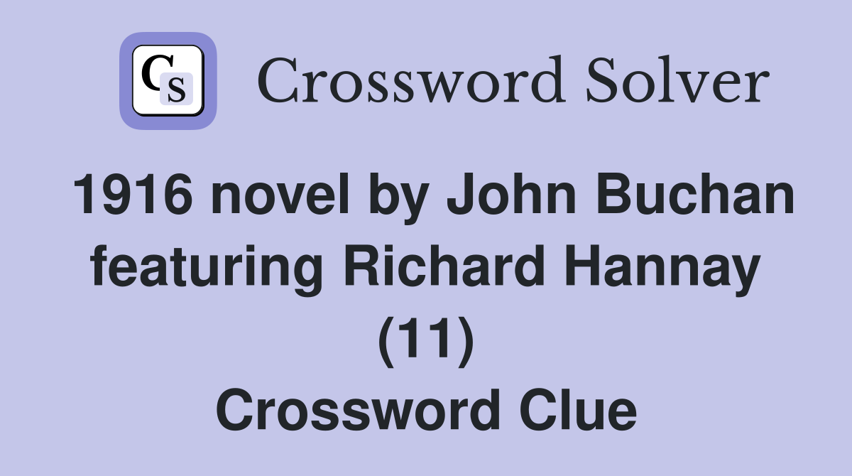 1916 novel by John Buchan featuring Richard Hannay (11) Crossword Clue