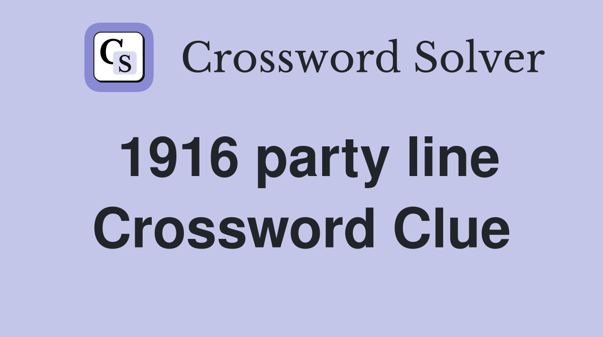 1916 party line Crossword Clue