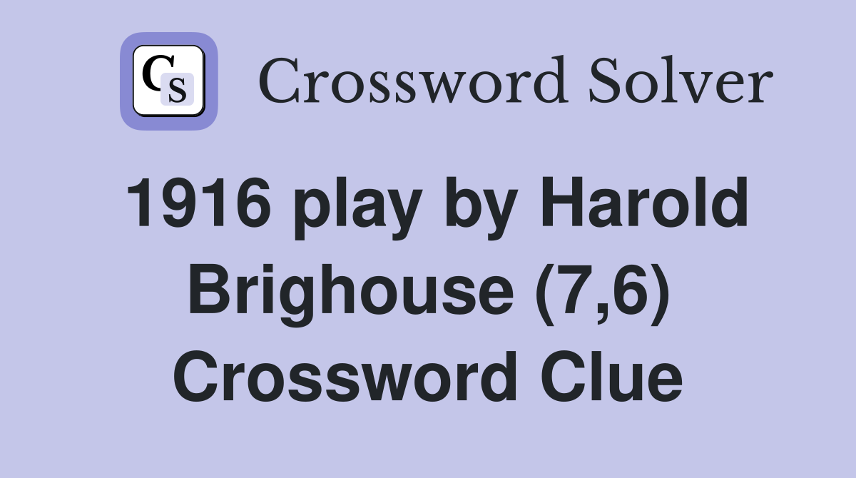 1916 play by Harold Brighouse (7,6) Crossword Clue