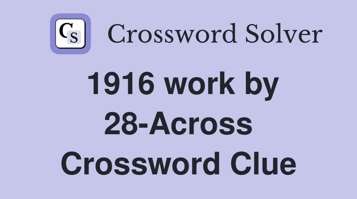 1916 work by 28-Across Crossword Clue