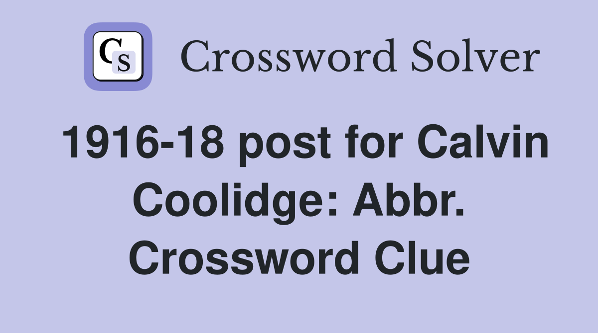 1916-18 post for Calvin Coolidge: Abbr. Crossword Clue