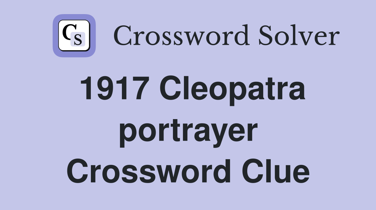 1917 Cleopatra portrayer Crossword Clue