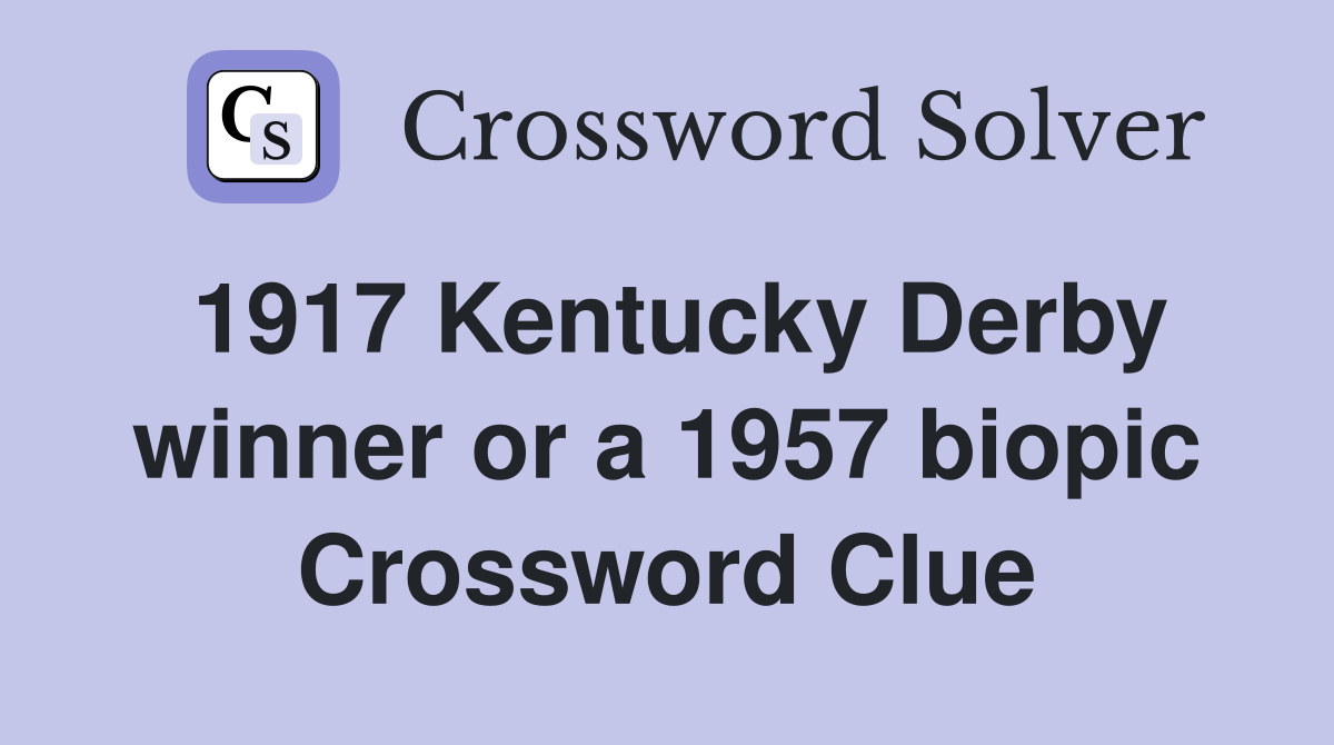 1917 Kentucky Derby winner or a 1957 biopic Crossword Clue