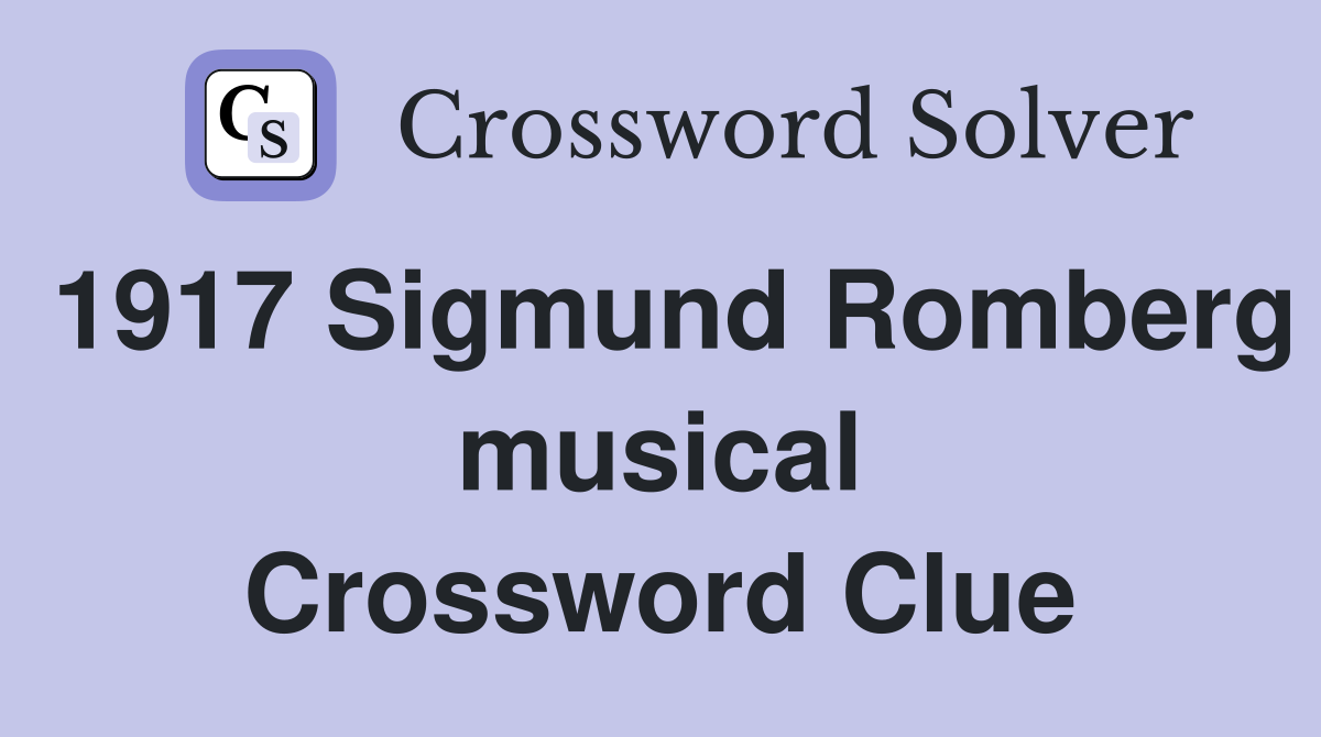 1917 Sigmund Romberg musical Crossword Clue