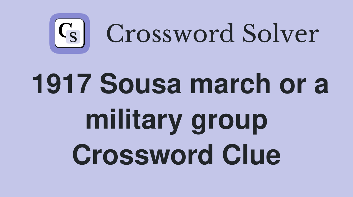1917 Sousa march or a military group Crossword Clue