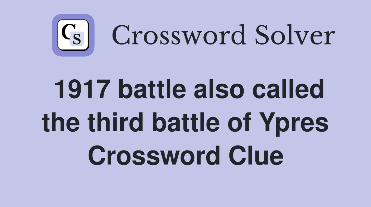 1917 battle also called the third battle of Ypres Crossword Clue