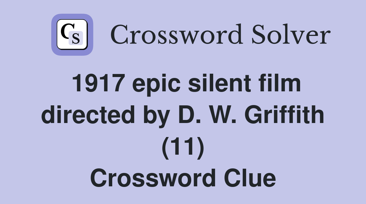 1917 epic silent film directed by D. W. Griffith (11) Crossword Clue
