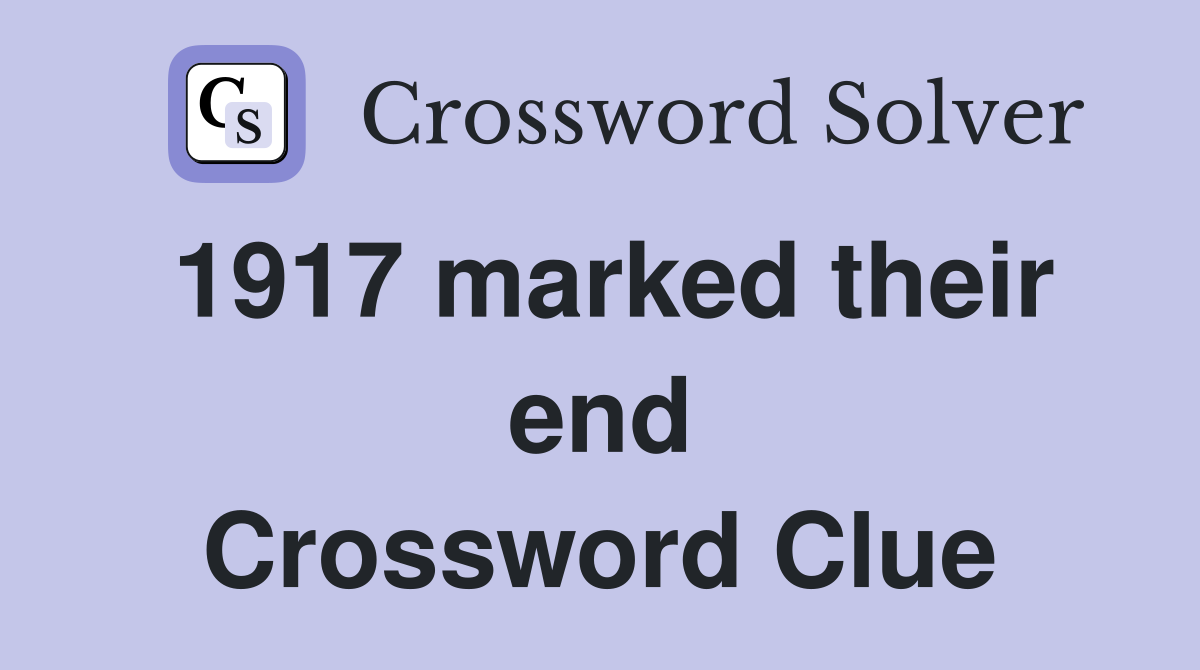 1917 marked their end Crossword Clue