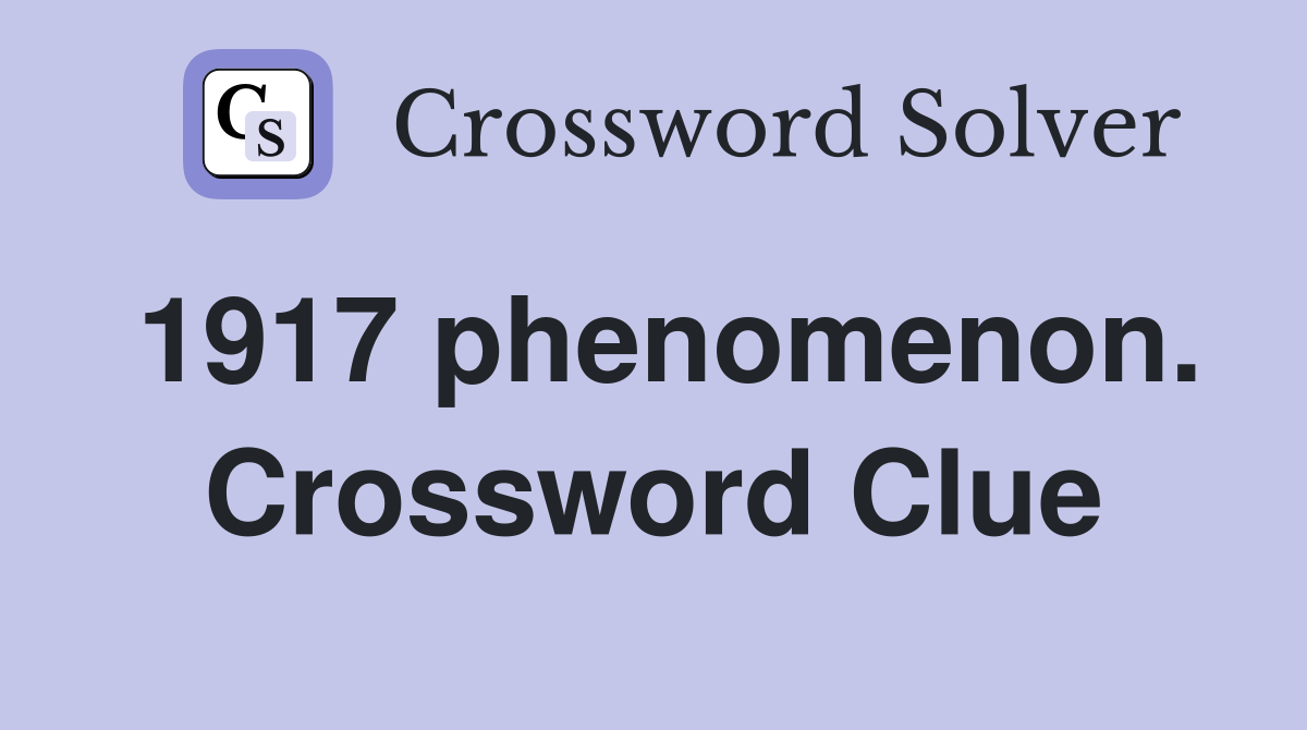 1917 phenomenon. Crossword Clue