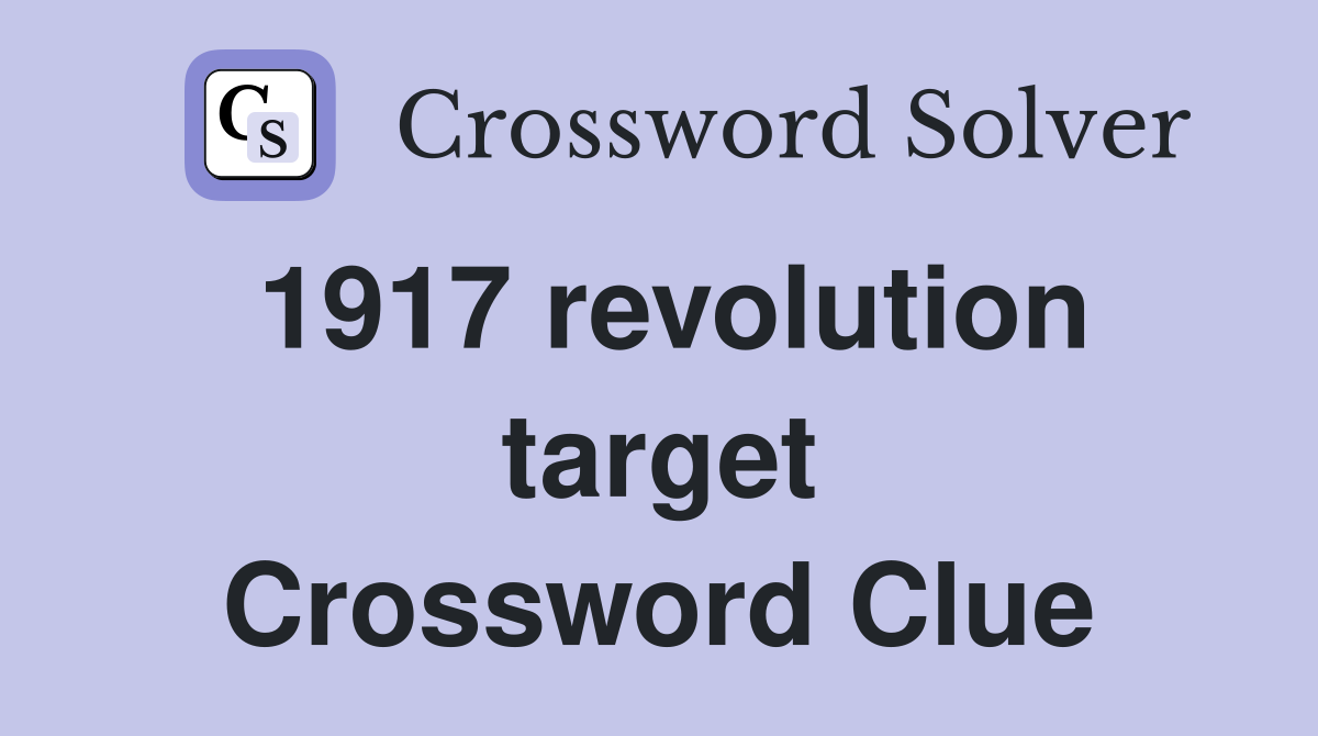 1917 revolution target Crossword Clue