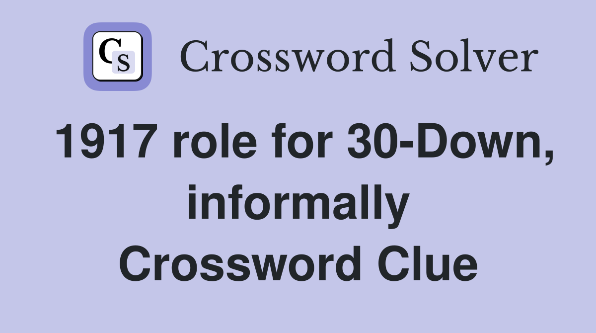 1917 role for 30-Down, informally Crossword Clue